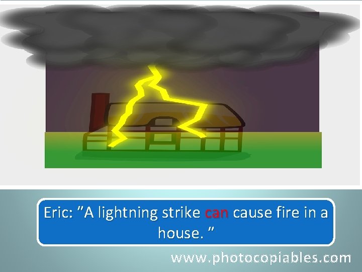 Eric: ″A lightning strike can cause firecan in a Eric tells/told us that a
