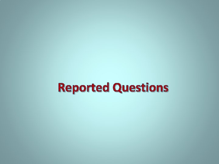 Reported Questions 