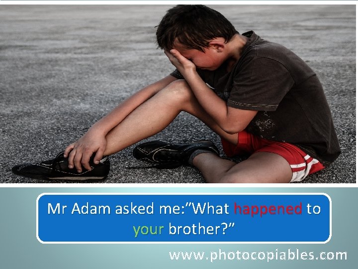 Mr Adamaskedmeme: ″What happened to that what had happened Mr Adam to mybrother? ″