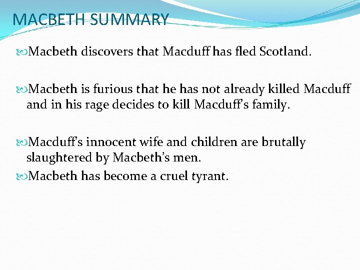 MACBETH SUMMARY Macbeth discovers that Macduff has fled Scotland. Macbeth is furious that he