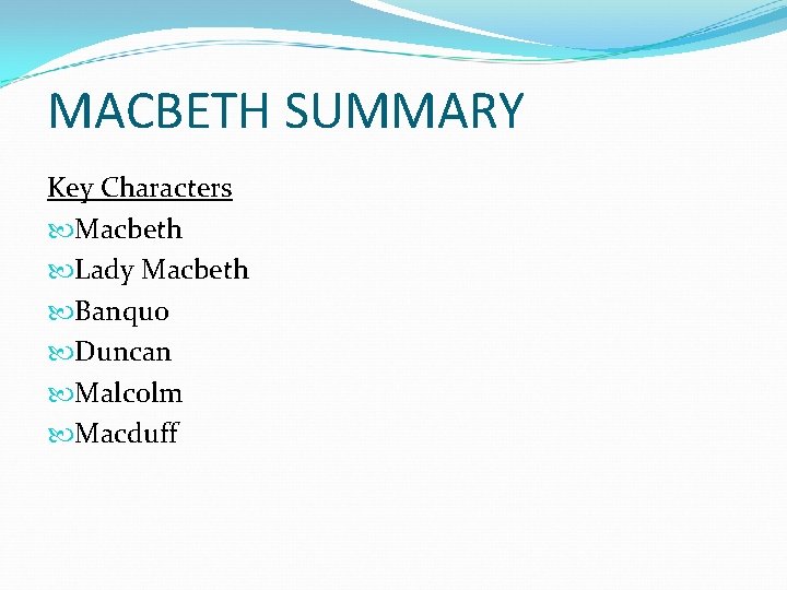 MACBETH SUMMARY Key Characters Macbeth Lady Macbeth Banquo Duncan Malcolm Macduff 