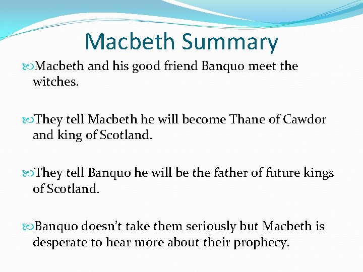 Macbeth Summary Macbeth and his good friend Banquo meet the witches. They tell Macbeth