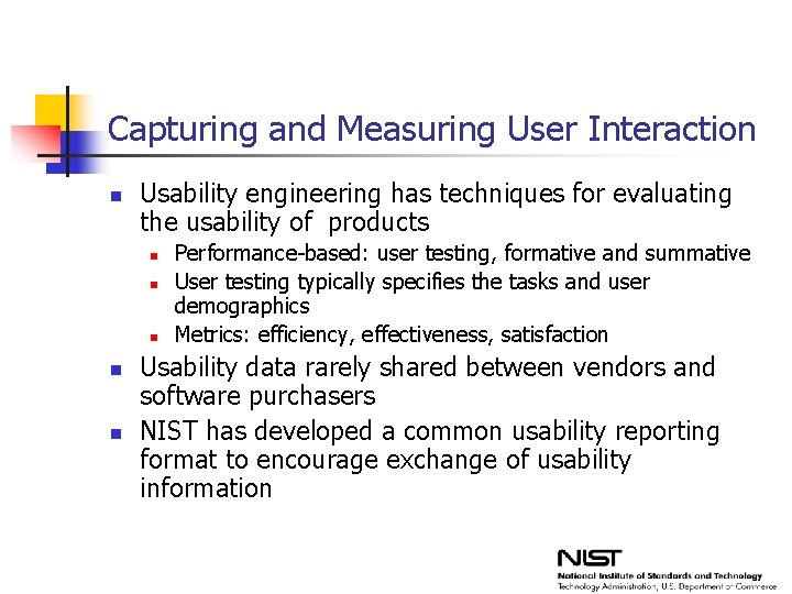 Capturing and Measuring User Interaction n Usability engineering has techniques for evaluating the usability