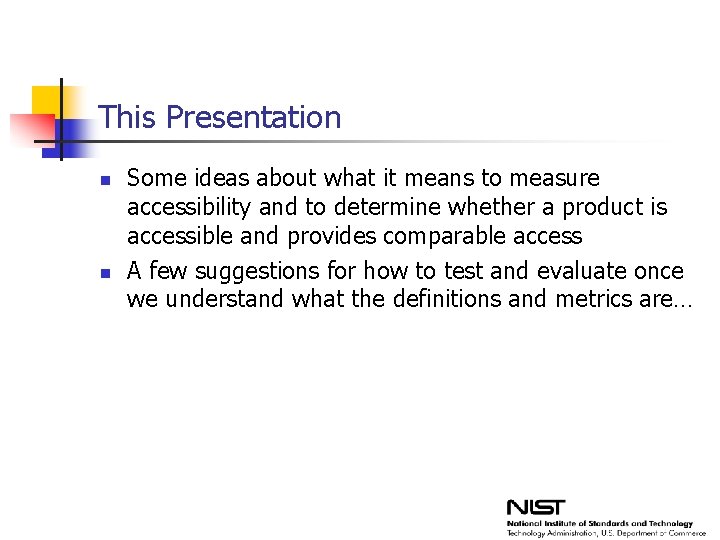 This Presentation n n Some ideas about what it means to measure accessibility and