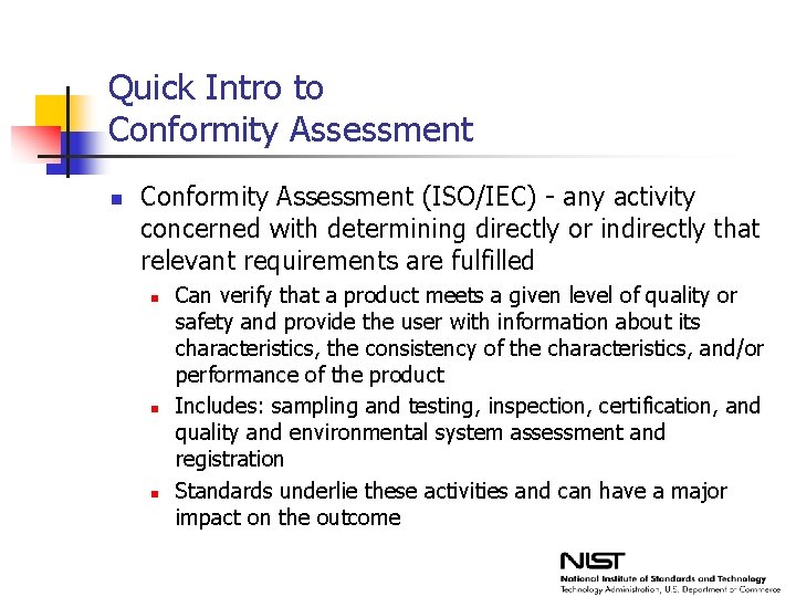Quick Intro to Conformity Assessment n Conformity Assessment (ISO/IEC) - any activity concerned with