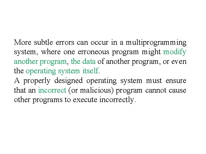 More subtle errors can occur in a multiprogramming system, where one erroneous program might