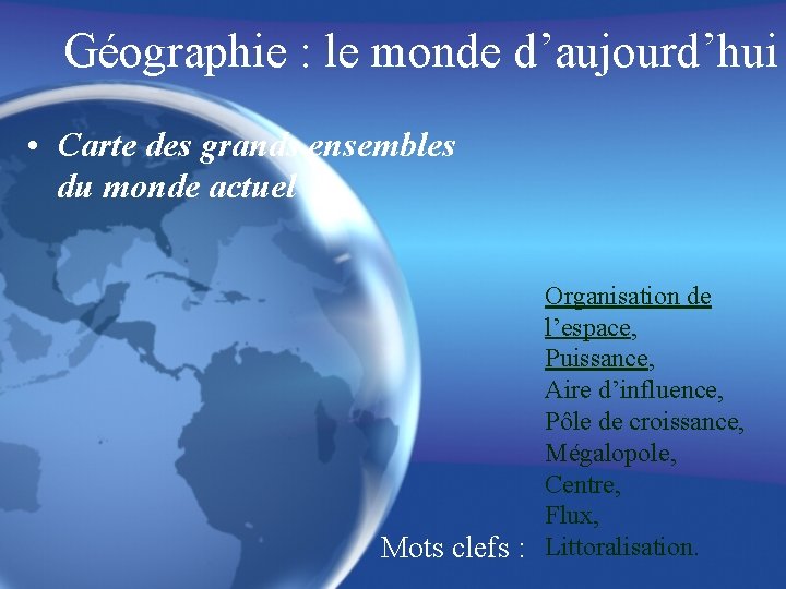 Géographie : le monde d’aujourd’hui • Carte des grands ensembles du monde actuel Organisation