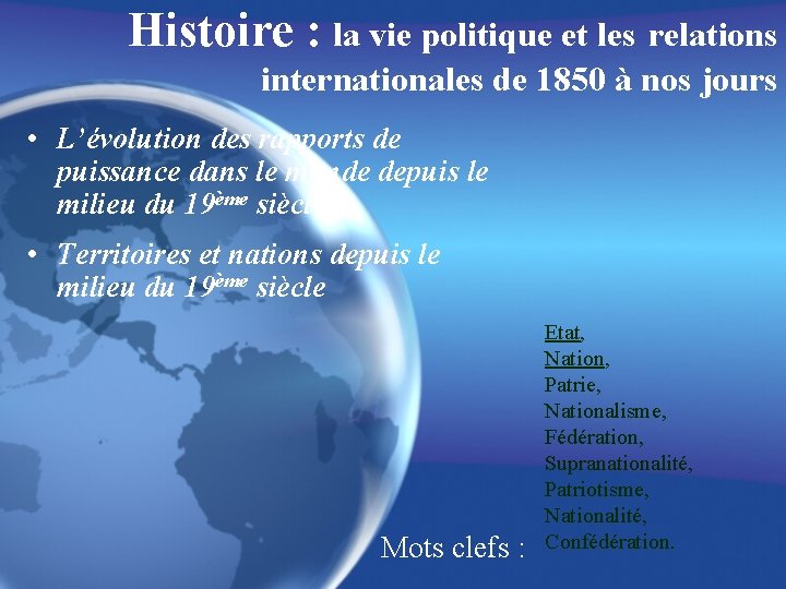 Histoire : la vie politique et les relations internationales de 1850 à nos jours Histoire : la vie politique et les relations internationales de 1850 à nos jours