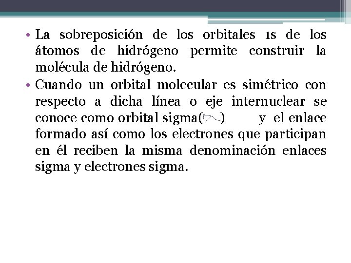  • La sobreposición de los orbitales 1 s de los átomos de hidrógeno