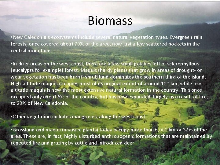 Biomass • New Caledonia's ecosystems include several natural vegetation types. Evergreen rain forests, once