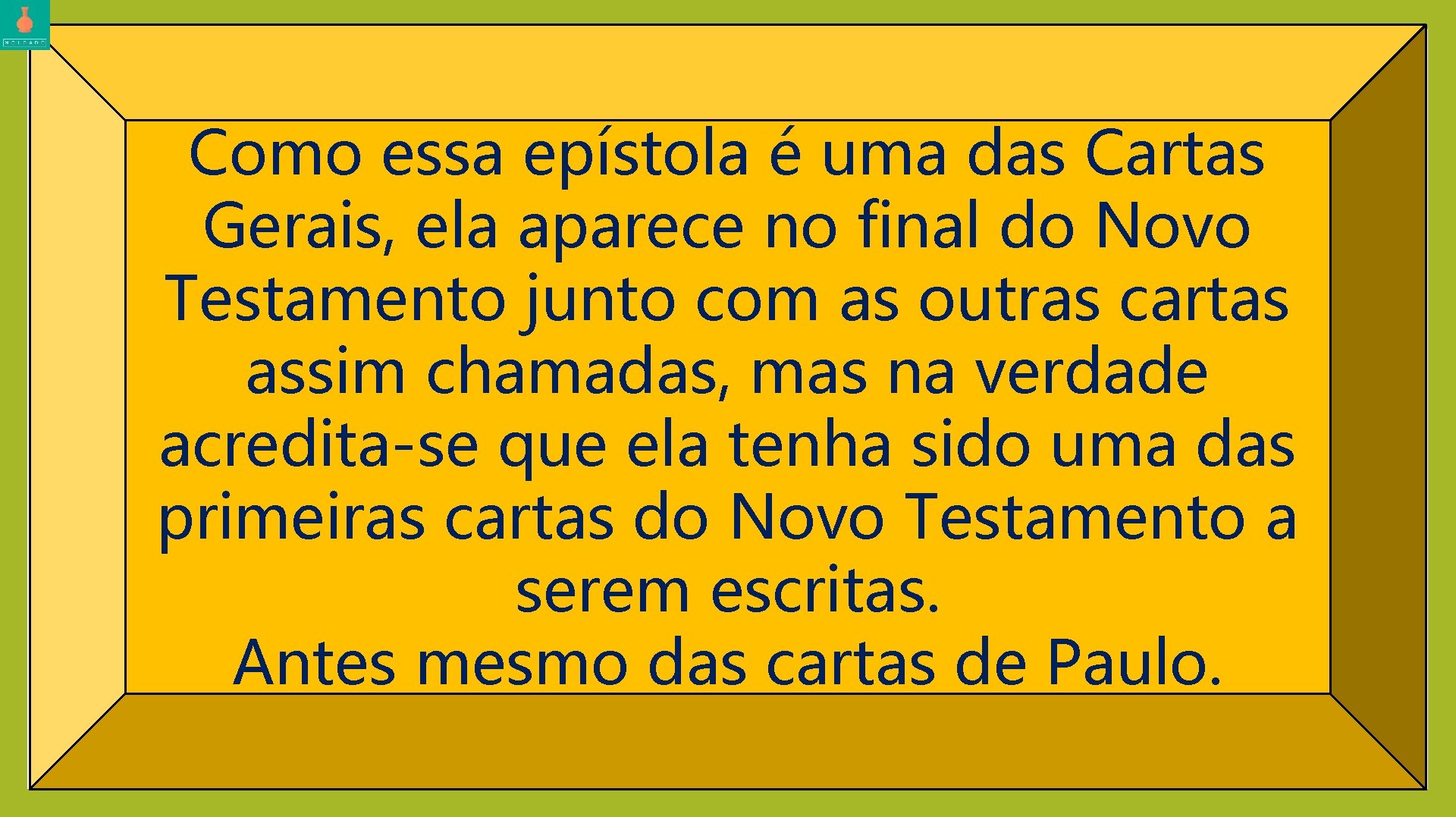 Como essa epístola é uma das Cartas Gerais, ela aparece no final do Novo