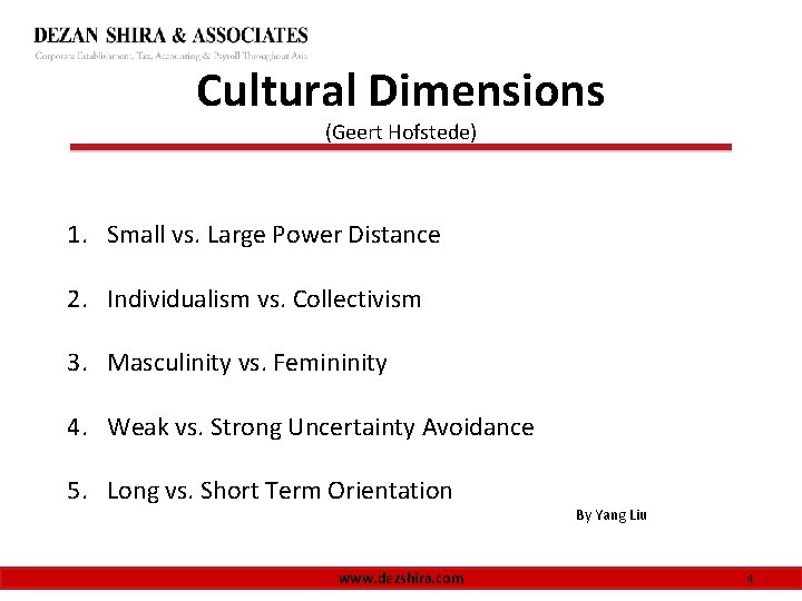 Cultural Dimensions (Geert Hofstede) 1. Small vs. Large Power Distance 2. Individualism vs. Collectivism