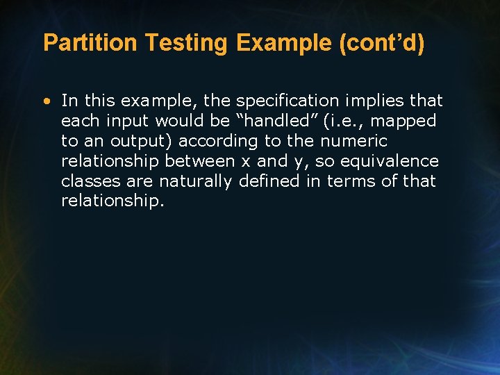 Partition Testing Example (cont’d) • In this example, the specification implies that each input