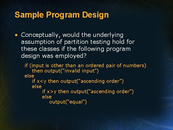 Sample Program Design • Conceptually, would the underlying assumption of partition testing hold for