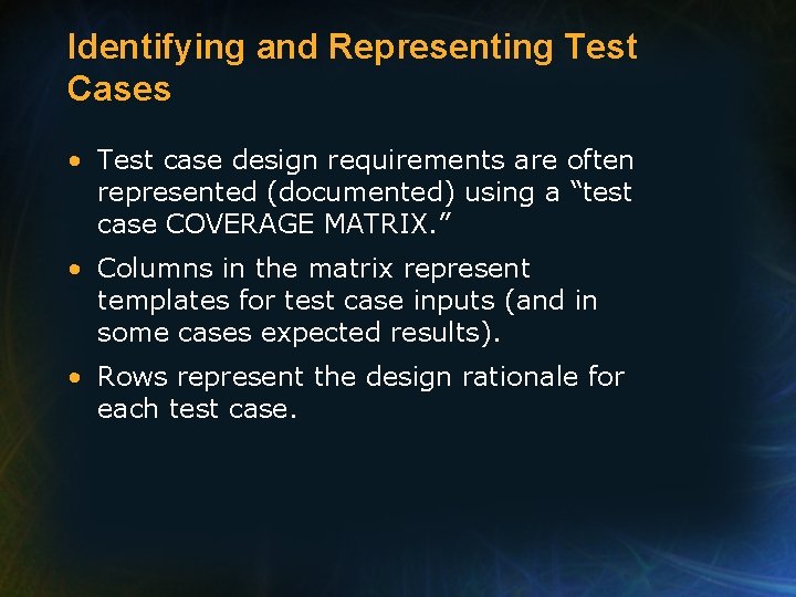 Identifying and Representing Test Cases • Test case design requirements are often represented (documented)