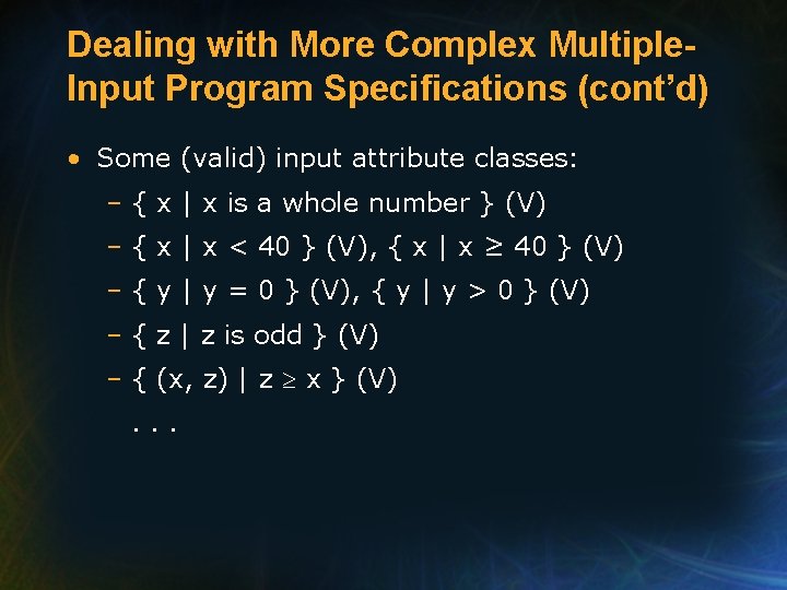 Dealing with More Complex Multiple. Input Program Specifications (cont’d) • Some (valid) input attribute