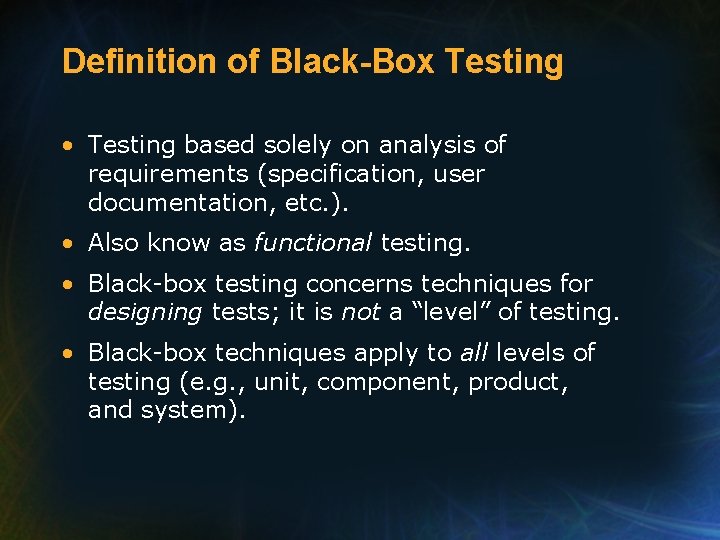 Definition of Black-Box Testing • Testing based solely on analysis of requirements (specification, user