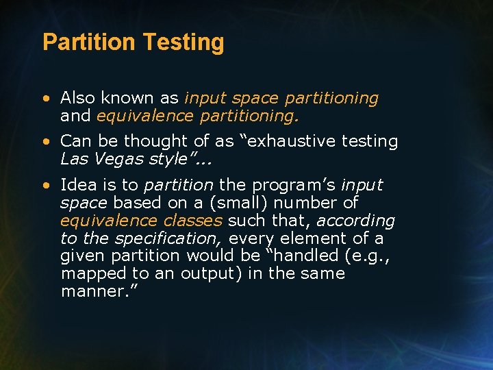 Partition Testing • Also known as input space partitioning and equivalence partitioning. • Can