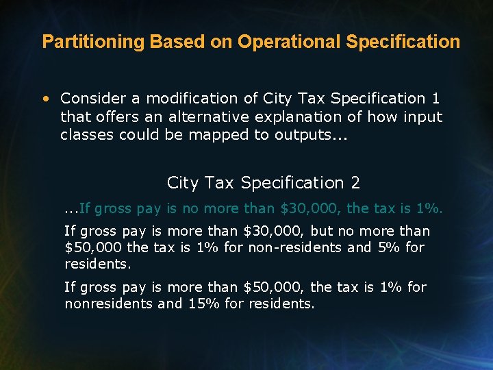 Partitioning Based on Operational Specification • Consider a modification of City Tax Specification 1