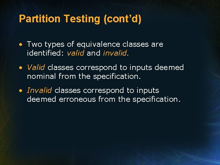 Partition Testing (cont’d) • Two types of equivalence classes are identified: valid and invalid.