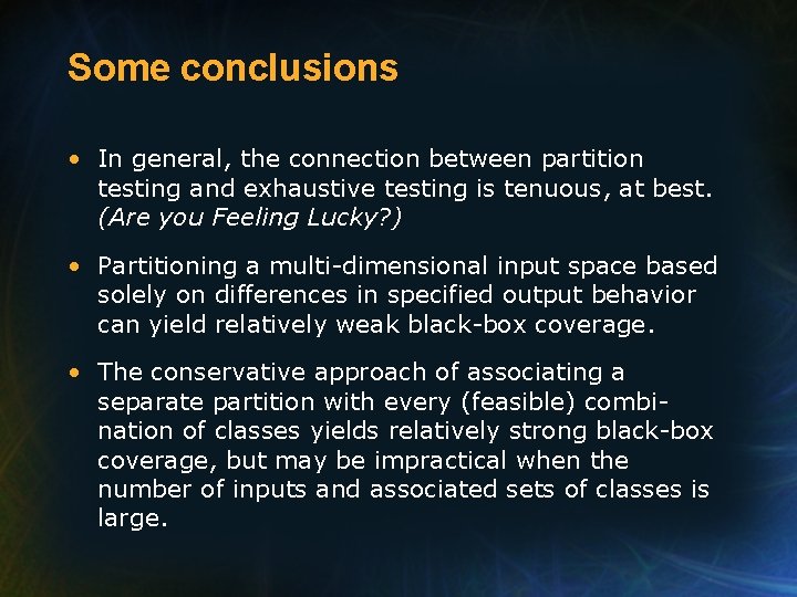 Some conclusions • In general, the connection between partition testing and exhaustive testing is