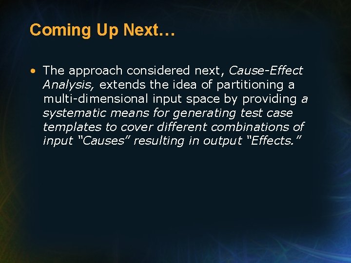 Coming Up Next… • The approach considered next, Cause-Effect Analysis, extends the idea of
