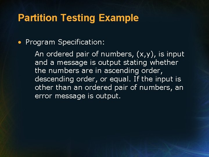 Partition Testing Example • Program Specification: An ordered pair of numbers, (x, y), is