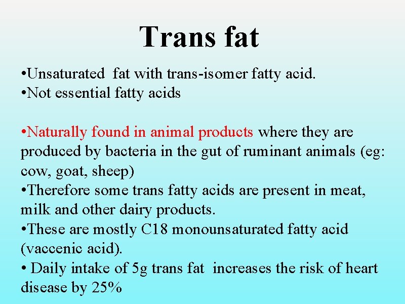 Trans fat • Unsaturated fat with trans-isomer fatty acid. • Not essential fatty acids