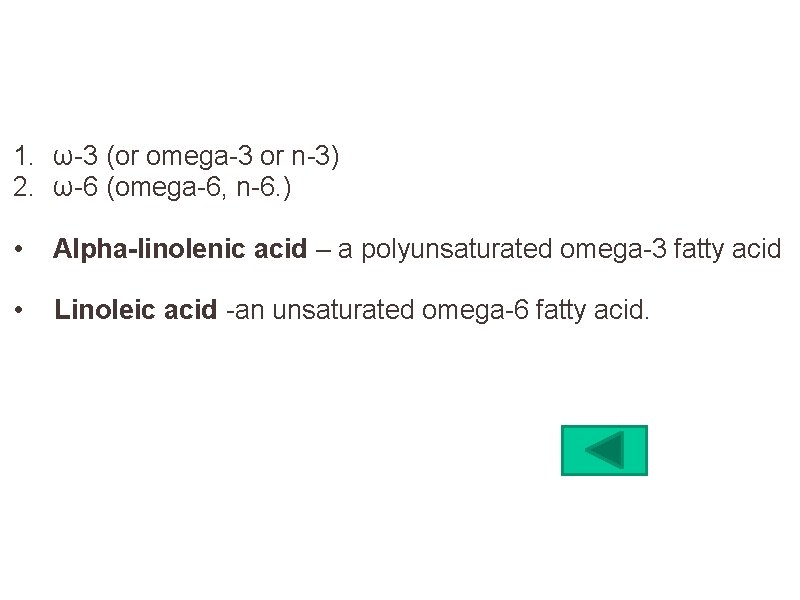 1. ω-3 (or omega-3 or n-3) 2. ω-6 (omega-6, n-6. ) • Alpha-linolenic acid