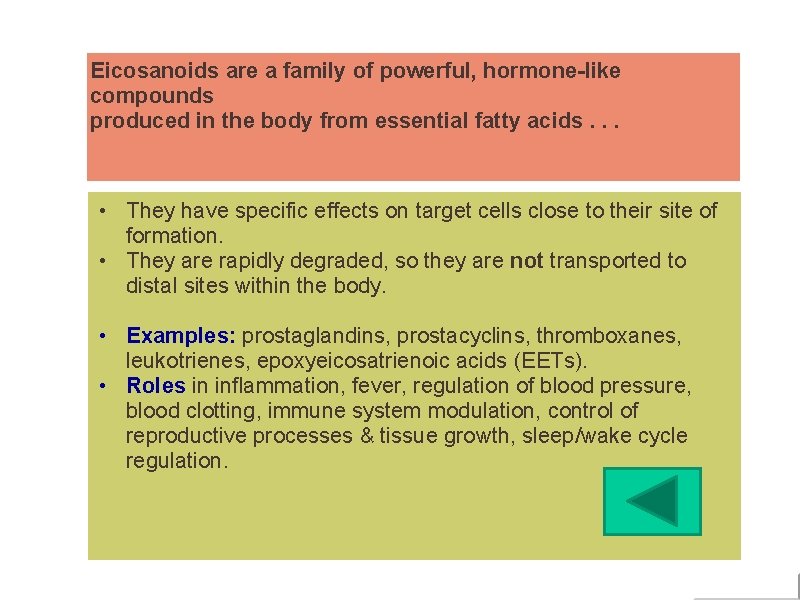 Eicosanoids are a family of powerful, hormone-like compounds produced in the body from essential