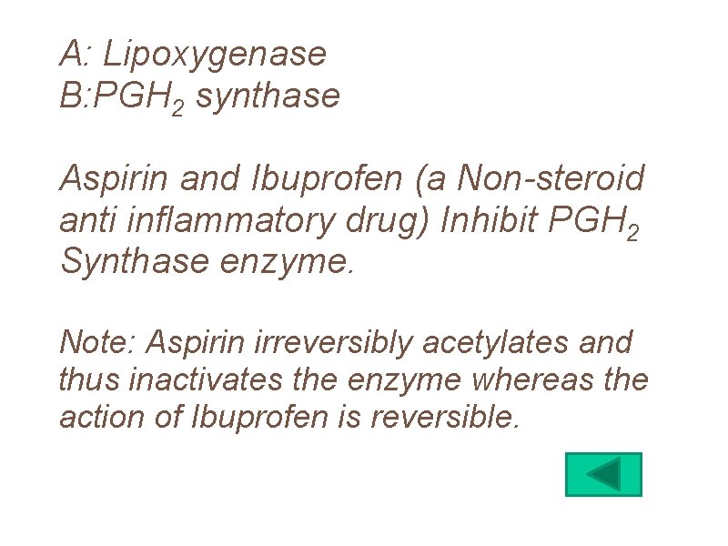 A: Lipoxygenase B: PGH 2 synthase Aspirin and Ibuprofen (a Non-steroid anti inflammatory drug)