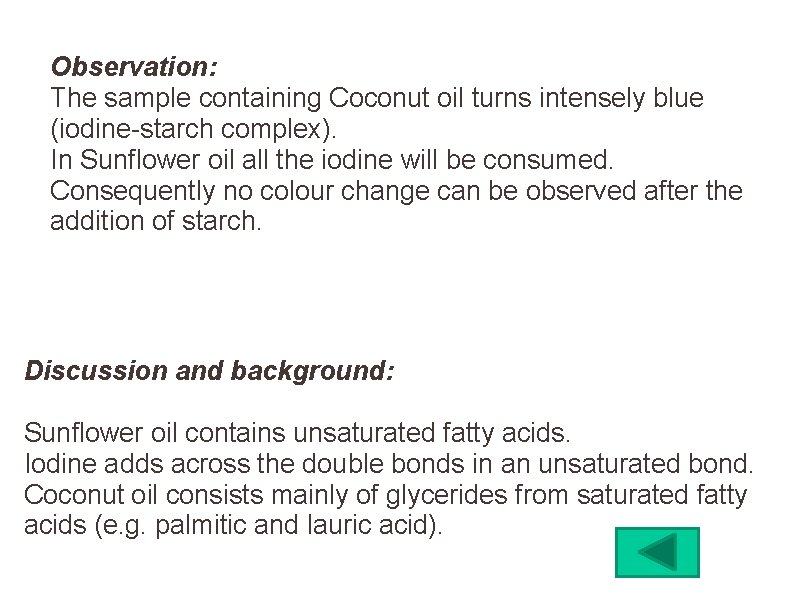 Observation: The sample containing Coconut oil turns intensely blue (iodine-starch complex). In Sunflower oil