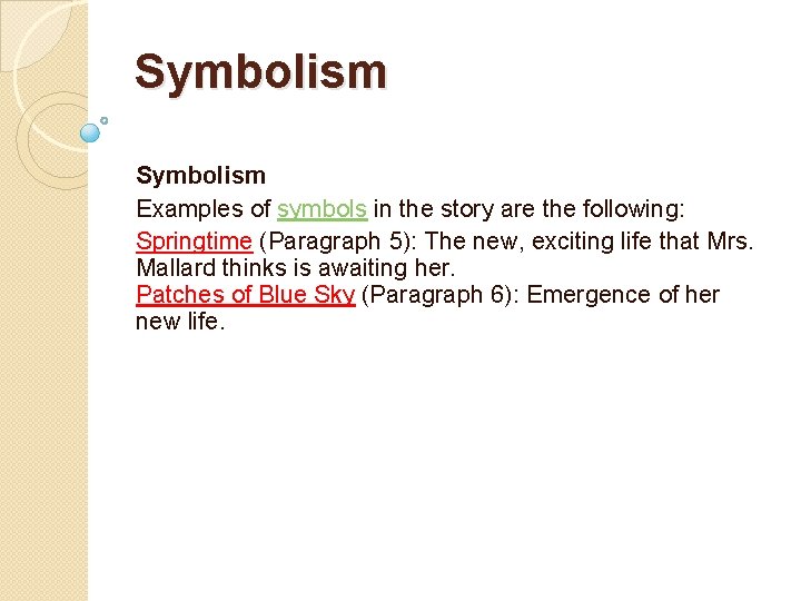 Symbolism Examples of symbols in the story are the following: Springtime (Paragraph 5): The