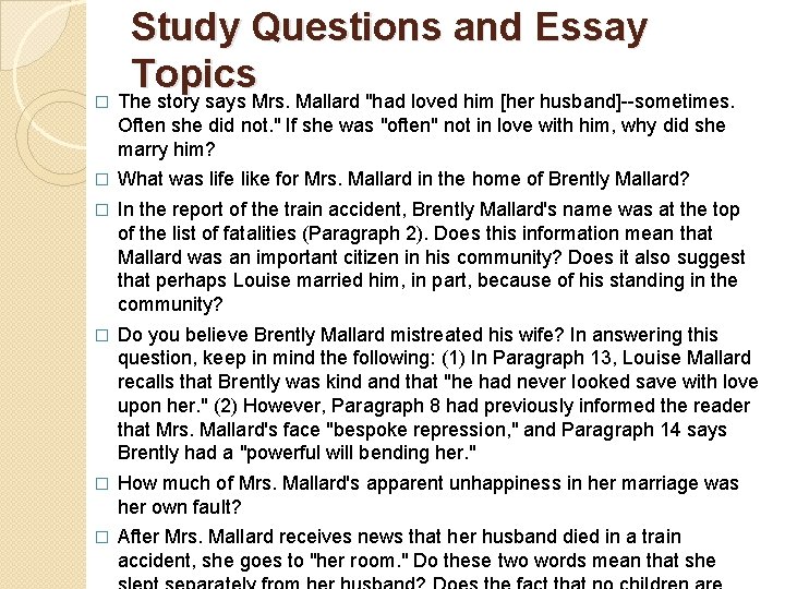 Study Questions and Essay Topics � The story says Mrs. Mallard "had loved him