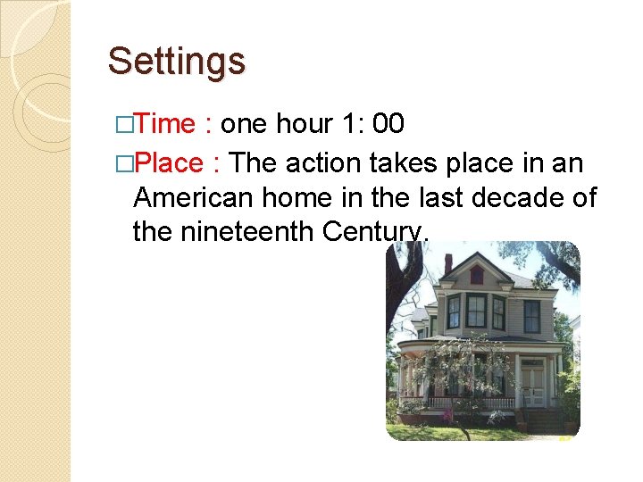 Settings �Time : one hour 1: 00 �Place : The action takes place in