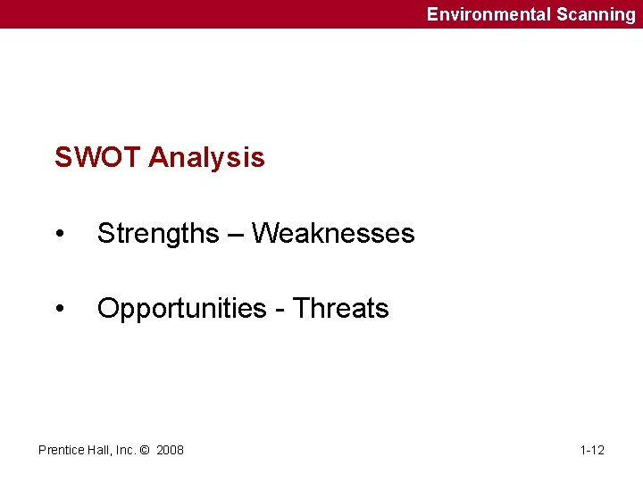 Environmental Scanning SWOT Analysis • Strengths – Weaknesses • Opportunities - Threats Prentice Hall,