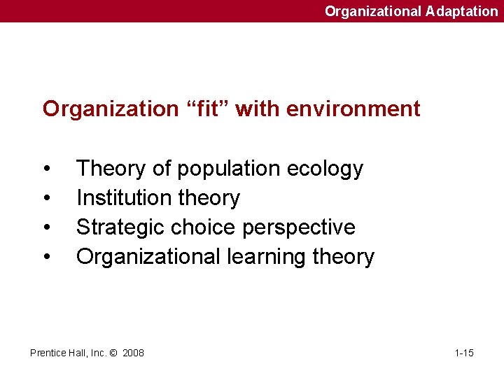 Organizational Adaptation Organization “fit” with environment • • Theory of population ecology Institution theory