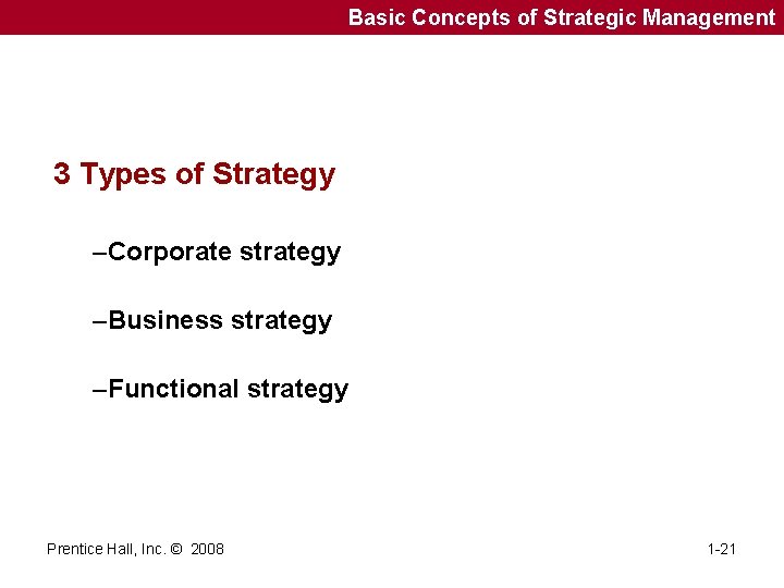 Basic Concepts of Strategic Management 3 Types of Strategy –Corporate strategy –Business strategy –Functional