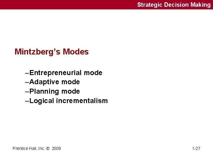 Strategic Decision Making Mintzberg’s Modes –Entrepreneurial mode –Adaptive mode –Planning mode –Logical incrementalism Prentice