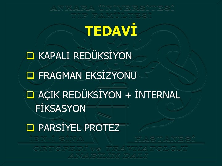 TEDAVİ q KAPALI REDÜKSİYON q FRAGMAN EKSİZYONU q AÇIK REDÜKSİYON + İNTERNAL FİKSASYON q