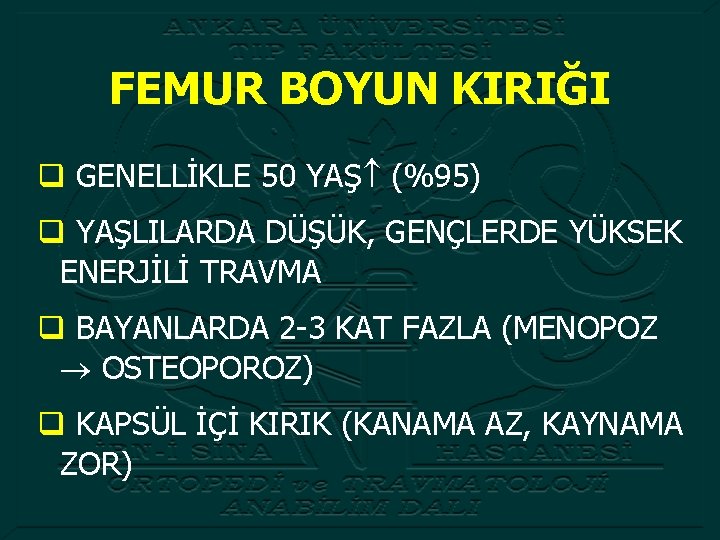 FEMUR BOYUN KIRIĞI q GENELLİKLE 50 YAŞ (%95) q YAŞLILARDA DÜŞÜK, GENÇLERDE YÜKSEK ENERJİLİ