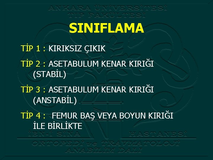 SINIFLAMA TİP 1 : KIRIKSIZ ÇIKIK TİP 2 : ASETABULUM KENAR KIRIĞI (STABİL) TİP