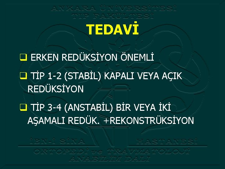 TEDAVİ q ERKEN REDÜKSİYON ÖNEMLİ q TİP 1 -2 (STABİL) KAPALI VEYA AÇIK REDÜKSİYON