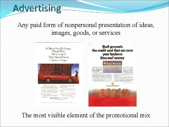 Advertising Any paid form of nonpersonal presentation of ideas, images, goods, or services The