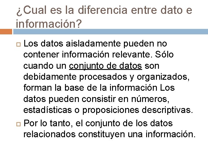 ¿Cual es la diferencia entre dato e información? Los datos aisladamente pueden no contener