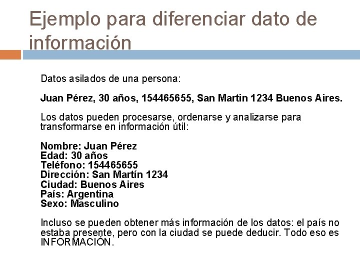 Ejemplo para diferenciar dato de información Datos asilados de una persona: Juan Pérez, 30