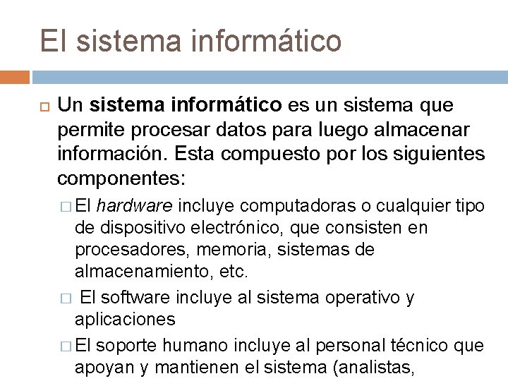 El sistema informático Un sistema informático es un sistema que permite procesar datos para