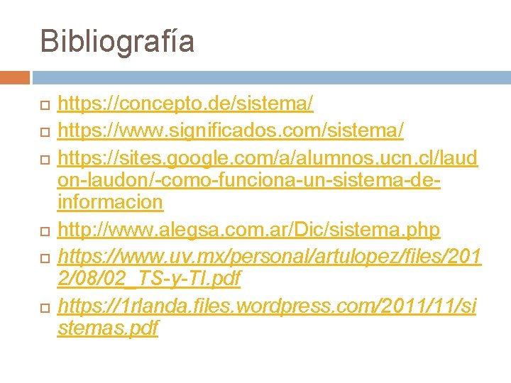 Bibliografía https: //concepto. de/sistema/ https: //www. significados. com/sistema/ https: //sites. google. com/a/alumnos. ucn. cl/laud