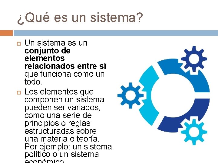 ¿Qué es un sistema? Un sistema es un conjunto de elementos relacionados entre sí