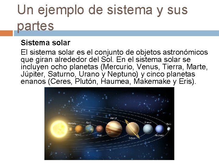 Un ejemplo de sistema y sus partes Sistema solar El sistema solar es el